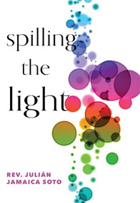 Spilling the Light by Julián Jamaica Soto, 9781558969186