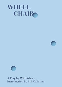 Wheelchair by Will Arbery, Bill Callahan, 9780998276328