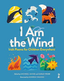 I Am the Wind: Irish Poems for Children Everywhere (Irish Poems for Children Everywhere) by Lucinda Jacob, Sarah Webb, Ashwin Chacko, 9781915071460
