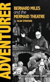 Adventurer (Bernard Miles and the Mermaid Theatre) by Alan Strachan, Simon Callow, 9781914228988