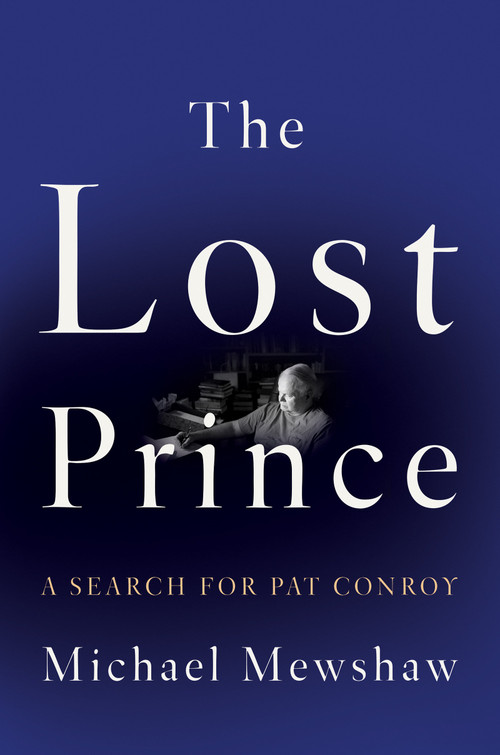 The Lost Prince (A Search for Pat Conroy) by Michael Mewshaw, 9781640091498