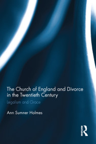 The Church of England and Divorce in the Twentieth Century (Legalism and Grace) - 9781032097589 by Ann Sumner Holmes, 9781032097589