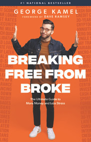 Breaking Free From Broke (The Ultimate Guide to More Money and Less Stress) by George Kamel, Dave Ramsey, 9781942121787