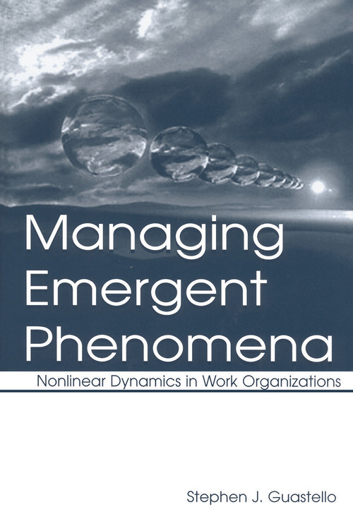 Managing Emergent Phenomena (Nonlinear Dynamics in Work Organizations) - 9780415649889 by Stephen J. Guastello, 9780415649889