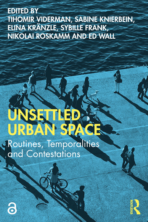 Unsettled Urban Space (Routines, Temporalities and Contestations) by Tihomir Viderman, Sabine Knierbein, Elina Kränzle, Sybille Frank, Nikolai Roskamm, Ed Wall, 9780367258603