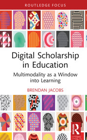 Digital Scholarship in Education (Multimodality as a Window into Learning) by Brendan Jacobs, 9781032581774