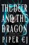 The Deer and the Dragon by Piper CJ, 9781728280172