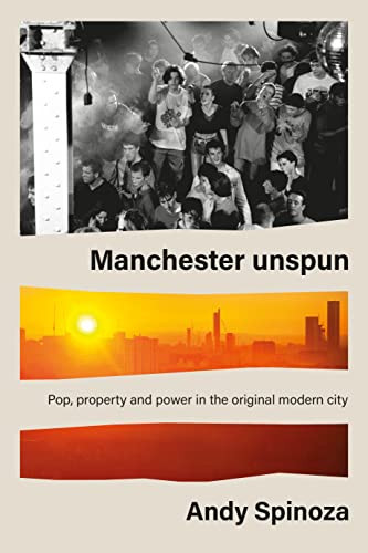 Manchester unspun (How a city got high on music) - 9781526168450 by Andy Spinoza, 9781526168450
