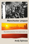 Manchester unspun (How a city got high on music) - 9781526168450 by Andy Spinoza, 9781526168450