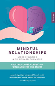 Mindful Relationships (Creating genuine connection with ourselves and others) by Margie Ulbrick, Richard Chambers, 9781922539786