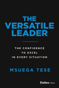 The Versatile Leader (The Confidence to Excel in Every Situation) by Msuega Tese, 9781955884518