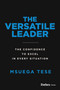 The Versatile Leader (The Confidence to Excel in Every Situation) by Msuega Tese, 9781955884518
