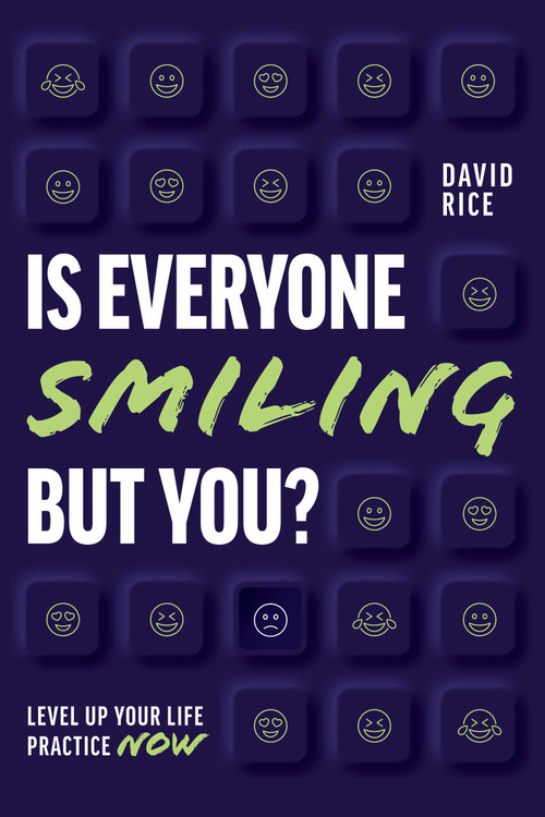 Is Everyone Smiling But You? (Level Up Your Life Practice Now) by David Rice, 9781642253757