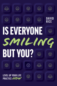 Is Everyone Smiling But You? (Level Up Your Life Practice Now) by David Rice, 9781642253757
