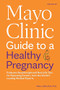 Mayo Clinic Guide to a Healthy Pregnancy, 3rd Edition by Myra J. Wick, 9798887700595