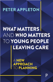 What Matters and Who Matters to Young People Leaving Care (A New Approach to Planning) by Peter Appleton, 9781447368335