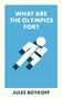 What Are the Olympics For? by Jules Boykoff, 9781529230284