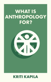 What Is Anthropology For? by Kriti Kapila, 9781529230314