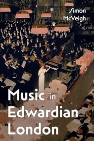Music in Edwardian London by Simon McVeigh, 9781837651603
