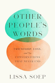 Other People's Words (Friendship, Loss, and the Conversations That Never End) by Lissa Soep, 9781954118355