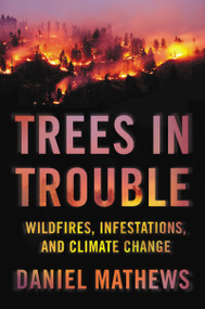 Trees in Trouble (Wildfires, Infestations, and Climate Change) by Daniel Mathews, 9781640091351