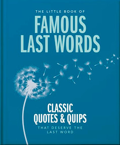 The Little Book of Famous Last Words (Classic Quotes and Quips That Deserve the Last Word) by OH, 9781800695658