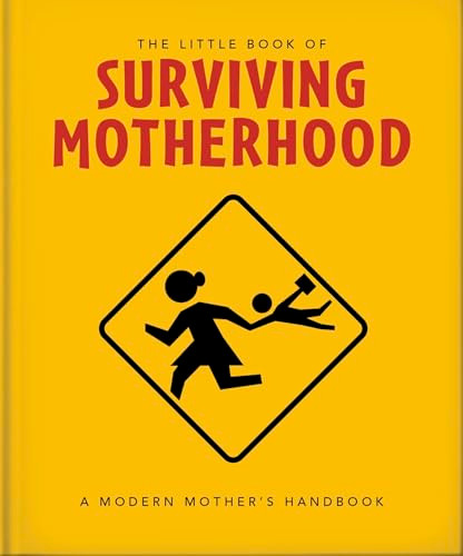 The Little Book of Surviving Motherhood (For Tired Parents Everywhere) by OH, 9781800695672