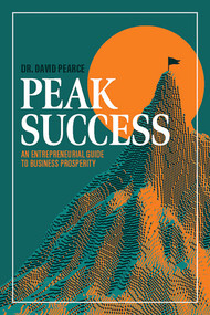 Peak Success (An Entrepreneurial Guide to Business Prosperity) by David Pearce, 9781642258776