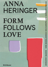 Form Follows Love (Deutsche Ausgabe) (Intuitiv Bauen - von Bangladesch bis Europa und darüber hinaus) (German Edition) by Anna Heringer, Dominque Gauzin-Müller, 9783035628531