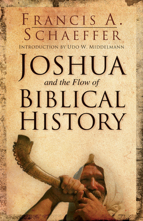 Joshua and the Flow of Biblical History by Francis A. Schaeffer, Udo W. Middelmann, 9781581345209