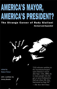 America's Mayor, America's President? (The Strange Career of Rudy Giuliani) by Robert Polner, Jimmy Breslin, 9781933368948