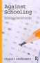 Against Schooling (For an Education That Matters) - 9781594515033 by Stanley Aronowitz, 9781594515033