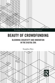 Beauty of Crowdfunding (Blooming Creativity and Innovation in the Digital Era) - 9781032081915 by Sunghan Ryu, 9781032081915