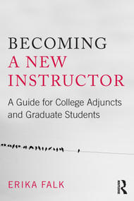 Becoming a New Instructor (A Guide for College Adjuncts and Graduate Students) - 9780415807463 by Erika Falk, 9780415807463