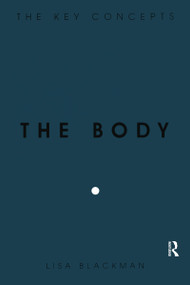 The Body (The Key Concepts) - 9781845205904 by Lisa Blackman, 9781845205904