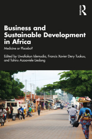Business and Sustainable Development in Africa (Medicine or Placebo?) - 9780367481186 by Uwafiokun Idemudia, Francis Xavier Dery Tuokuu, Tahiru Azaaviele Liedong, 9780367481186