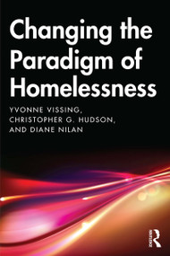 Changing the Paradigm of Homelessness by Yvonne Vissing, Diane Nilan, Christopher Hudson, 9781138362987