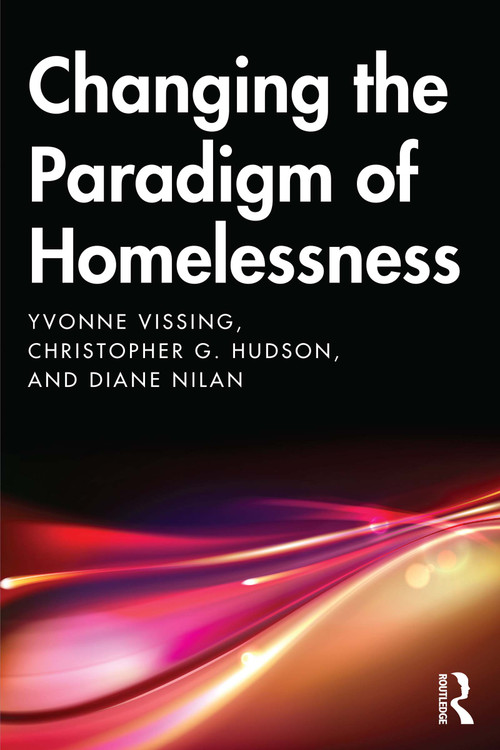 Changing the Paradigm of Homelessness by Yvonne Vissing, Diane Nilan, Christopher Hudson, 9781138362987