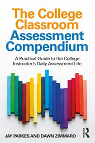 The College Classroom Assessment Compendium (A Practical Guide to the College Instructor's Daily Assessment Life) - 9781138240261 by Jay Parkes, Dawn Zimmaro, 9781138240261