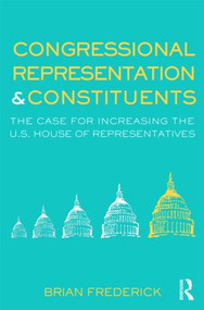 Congressional Representation & Constituents (The Case for Increasing the U.S. House of Representatives) - 9780415873468 by Brian Frederick, 9780415873468