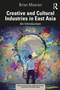 Creative and Cultural Industries in East Asia (An Introduction) by Brian Moeran, 9781032010861