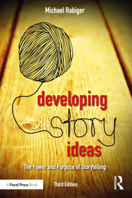 Developing Story Ideas (The Power and Purpose of Storytelling) - 9781138956230 by Michael Rabiger, 9781138956230