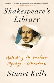 Shakespeare's Library (Unlocking the Greatest Mystery in Literature) - 9781640093829 by Stuart Kells, 9781640093829