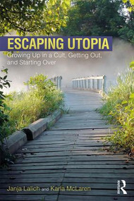 Escaping Utopia (Growing Up in a Cult, Getting Out, and Starting Over) - 9781138239746 by Janja Lalich, Karla McLaren, 9781138239746