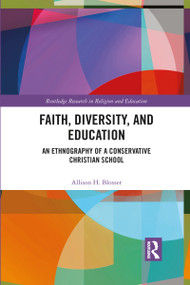 Faith, Diversity, and Education (An Ethnography of a Conservative Christian School) - 9781032092089 by Allison Blosser, 9781032092089