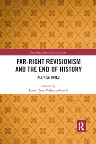 Far-Right Revisionism and the End of History (Alt/Histories) - 9781032172835 by Louie Dean Valencia-García, 9781032172835