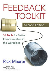 Feedback Toolkit (16 Tools for Better Communication in the Workplace, Second Edition) by Rick Maurer, 9781439840931