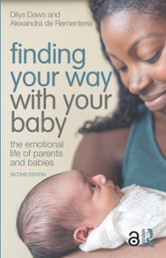 Finding Your Way with Your Baby (The Emotional Life of Parents and Babies) by Dilys Daws, Alexandra de Rementeria, 9780367533694
