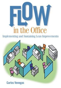 Flow in the Office (Implementing and Sustaining Lean Improvements) by Carlos Venegas, 9781563273612
