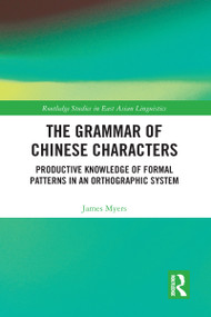 The Grammar of Chinese Characters (Productive Knowledge of Formal Patterns in an Orthographic System) - 9781032092829 by James Myers, 9781032092829